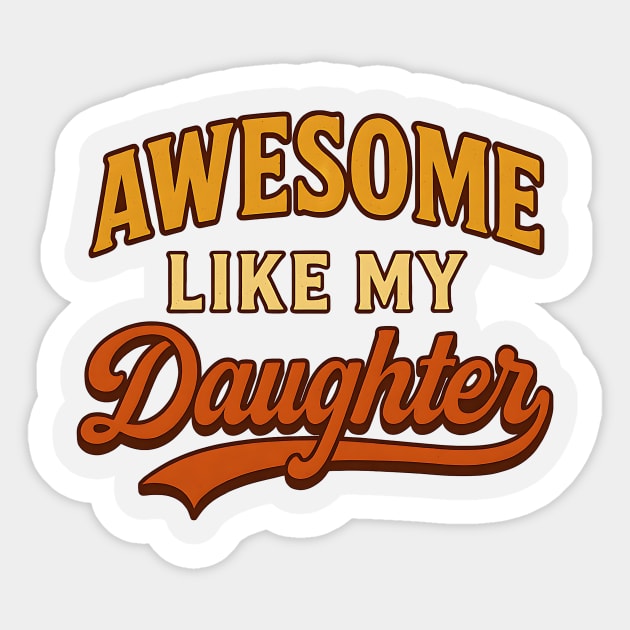 Awesome-Like-My-Daughter-Funny-Retro-Father’s Day Sticker by ArtistTee ⭐⭐⭐⭐⭐